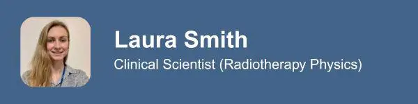 Laura Smith – Clinical Scientist (Radiotherapy Physics)
